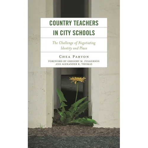 Country Teachers in City Schools: The Challenge of Negotiating Identity and Place - Hardcover