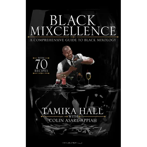 Black Mixcellence: A Comprehensive Guide to Black Mixology (Cocktail Drink Guide, Drink Recipe Book, Cocktail Book, Bartender Book) - Hardcover