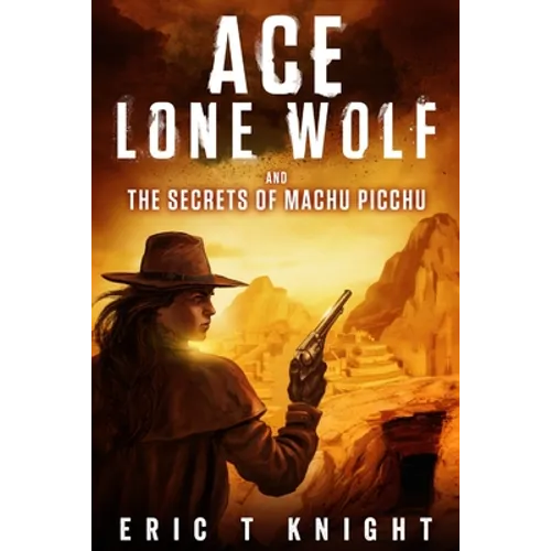 Ace Lone Wolf and the Secrets of Machu Picchu - Paperback