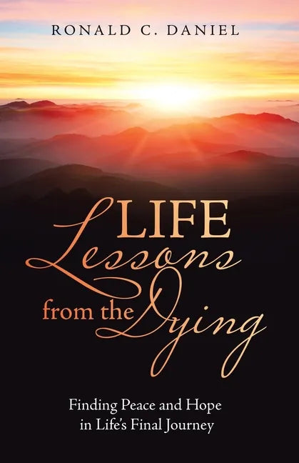Life Lessons from the Dying: Finding Peace and Hope in Life's Final Journey - Paperback