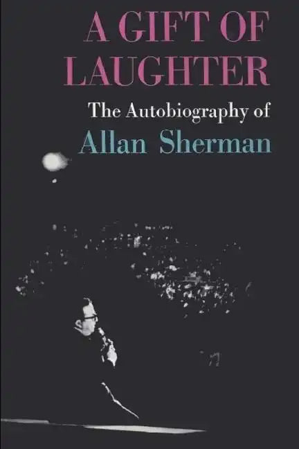 A Gift of Laughter: The Autobiography of Allan Sherman - Paperback