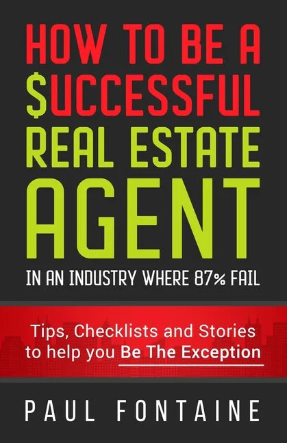 How to Be a Successful Real Estate Agent: In an Industry Where 87% Fail - Paperback