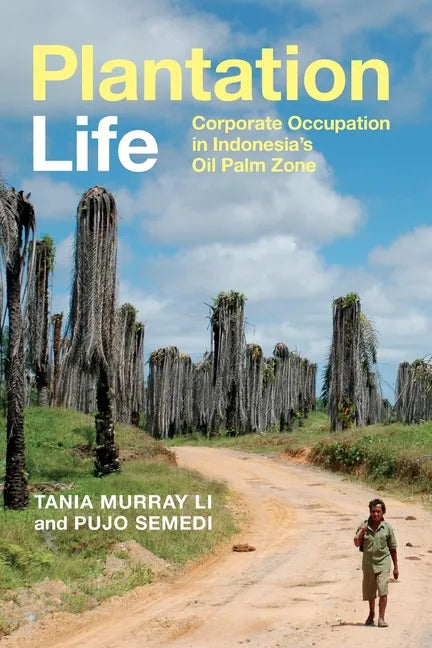 Plantation Life: Corporate Occupation in Indonesia's Oil Palm Zone - Paperback