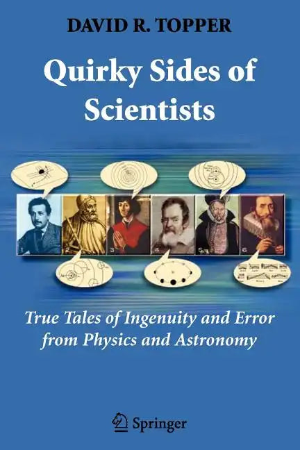 Quirky Sides of Scientists: True Tales of Ingenuity and Error from Physics and Astronomy - Paperback