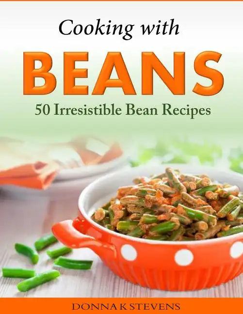 Cooking with Beans - 50 Irresistible Bean Recipes - Paperback