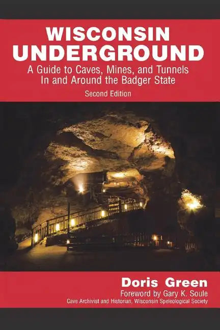 Wisconsin Underground: A Guide to Caves, Mines, and Tunnels In and Around the Badger State - Paperback