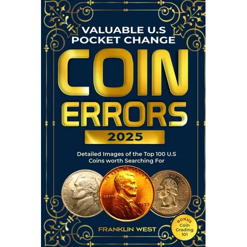 Valuable U.S Pocket Change Coin Errors: Detailed Images of the Top 150 U.S. Coins Worth Searching For (BONUS: Coin Grading 101) - Paperback