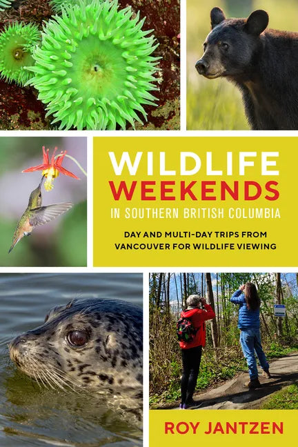 Wildlife Weekends in Southern British Columbia: Day and Multi-Day Trips from Vancouver for Wildlife Viewing - Paperback