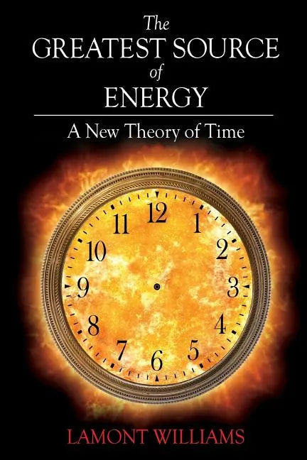 The Greatest Source of Energy: A New Theory of Time - Paperback