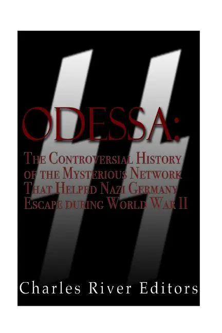 Odessa: The Controversial History of the Mysterious Network that Helped Nazis Escape Germany after World War II - Paperback