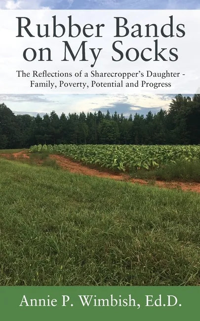 Rubber Bands on My Socks: The Reflections of a Sharecropper's Daughter - Family, Poverty, Potential and Progress - Paperback
