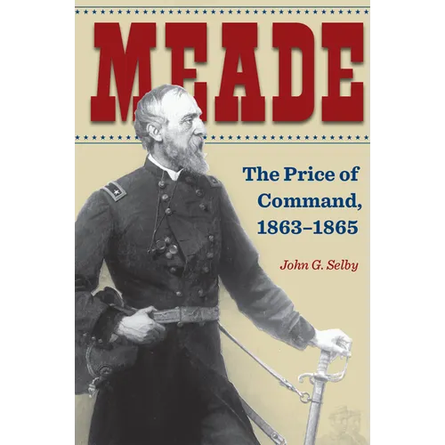 Meade: The Price of Command, 1863-1865 - Paperback