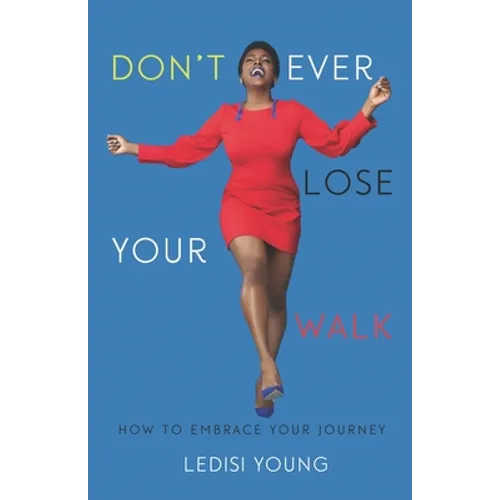 Don't Ever Lose Your Walk: How to Embrace Your Journey - Paperback
