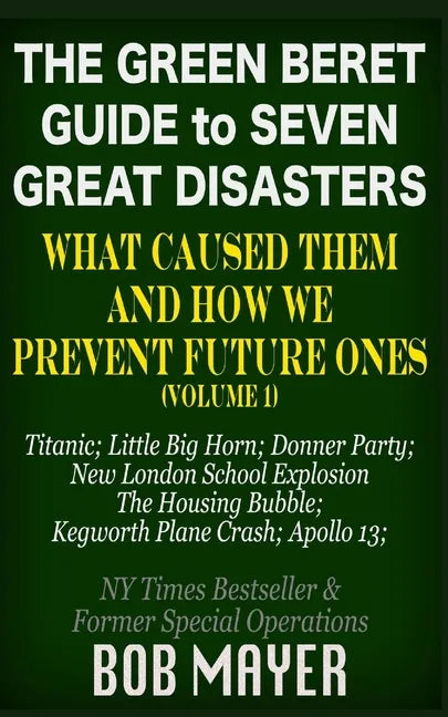 The Green Beret Guide to Seven Great Disasters: What Caused Them and How We Prevent Future Ones - Paperback