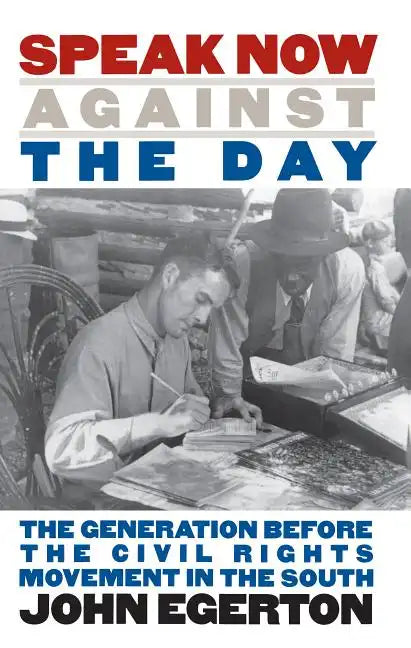 Speak Now Against the Day: The Generation Before the Civil Rights Movement in the South - Paperback