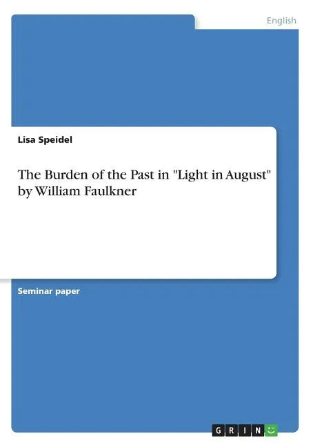 The Burden of the Past in "Light in August" by William Faulkner - Paperback