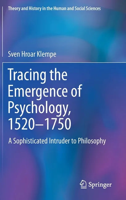 Tracing the Emergence of Psychology, 1520-⁠1750: A Sophisticated Intruder to Philosophy - Hardcover