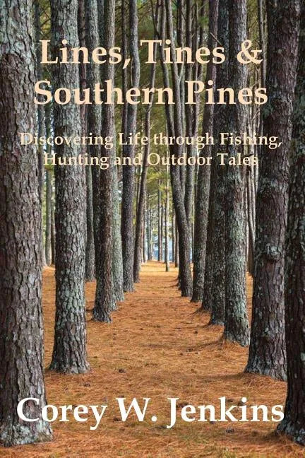 Lines, Tines & Southern Pines: Discovering Life Through Fishing, Hunting and Outdoor Tales - Paperback