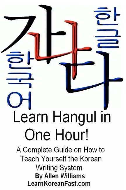 Learn Hangul in One Hour: A Complete Course on How to Teach Yourself the Korean Writing System - Paperback