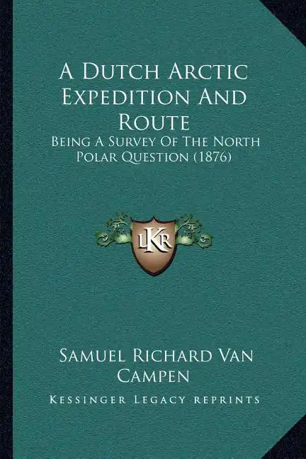 A Dutch Arctic Expedition And Route: Being A Survey Of The North Polar Question (1876) - Paperback