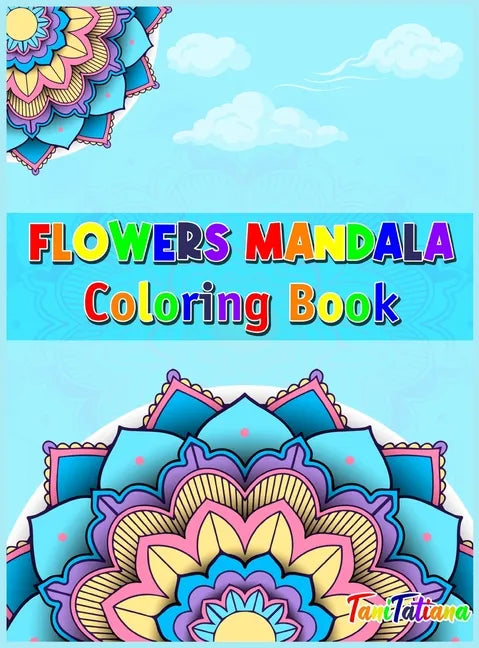Flowers Mandala Coloring Book: Adult Relaxing and Stress Relieving Floral Art Coloring Book, Beautiful Flowers Mandalas Coloring Book - Hardcover