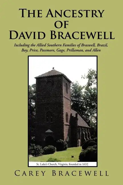The Ancestry of David Bracewell: Including the Allied Southern Families of Braswell, Brazil, Bay, Price, Passmore, Gage, Prillaman, and Allen - Paperback