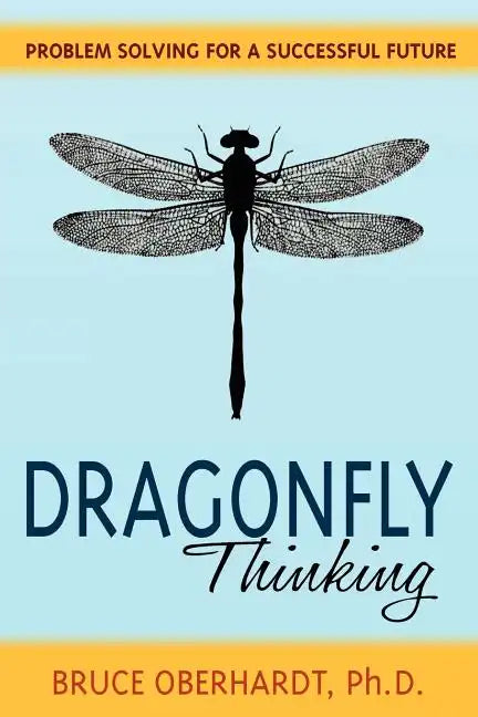 Dragonfly Thinking: Problem Solving for a Successful Future - Paperback