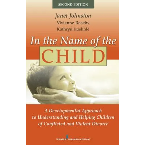 In the Name of the Child: A Developmental Approach to Understanding and Helping Children of Conflicted and Violent Divorce - Hardcover