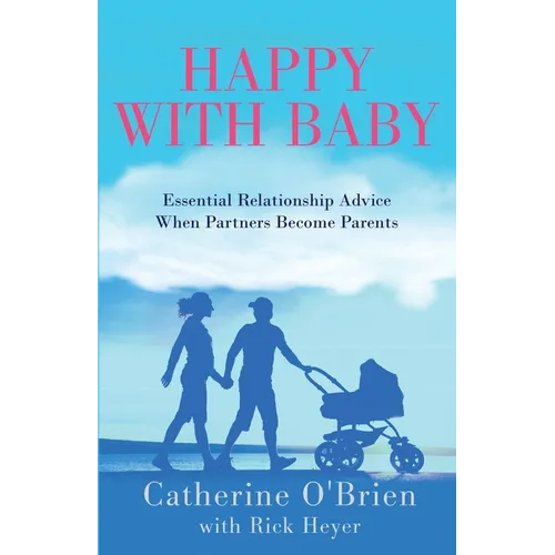 Happy With Baby: Essential Relationship Advice When Partners Become Parents - Paperback