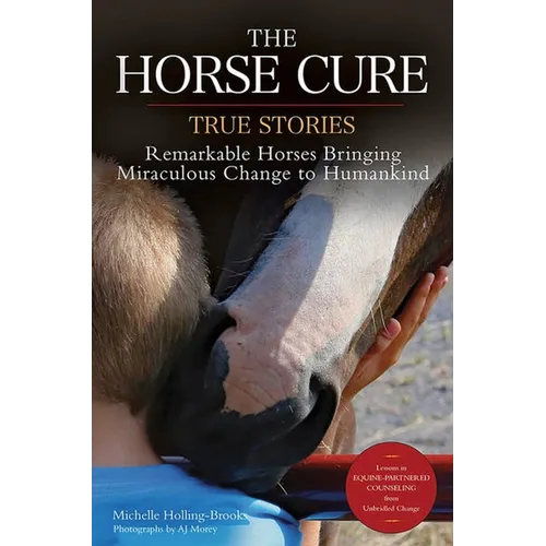 Horse Cure: Remarkable Horses Bringing Miraculous Change to Humankind - Paperback