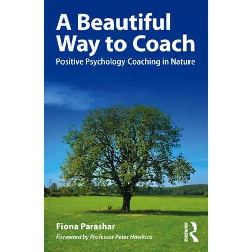 A Beautiful Way to Coach: Positive Psychology Coaching in Nature - Paperback