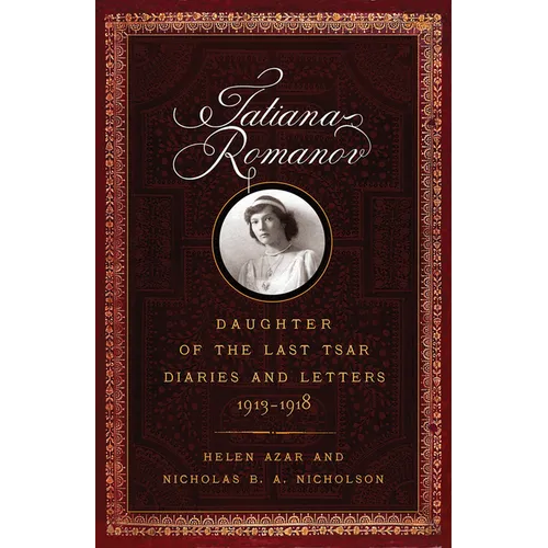 Tatiana Romanov, Daughter of the Last Tsar: Diaries and Letters, 1913-1918 - Hardcover