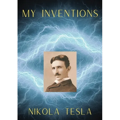 My Inventions: The Autobiography of Nikola Tesla - Paperback