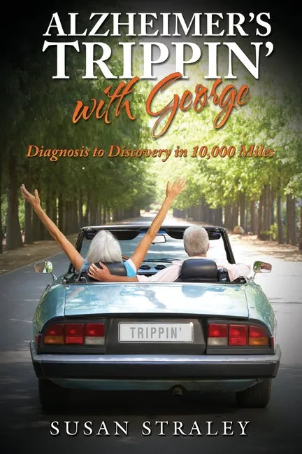 Alzheimer's Trippin' with George: Diagnosis to Discovery in 10,000 Miles - Paperback