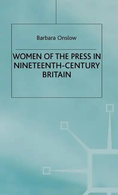 Women of the Press in Nineteenth-Century Britain - Hardcover