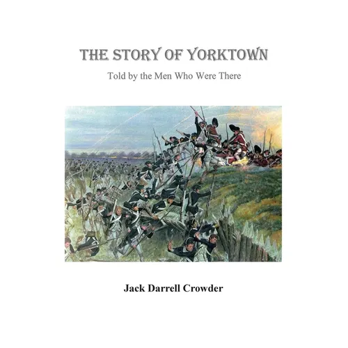 The Story of Yorktown: Told By the Men Who Were There - Paperback