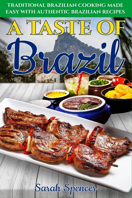 A Taste of Brazil: Traditional Brazilian Cooking Made Easy with Authentic Brazilian Recipes ***Black and White Edition*** - Paperback