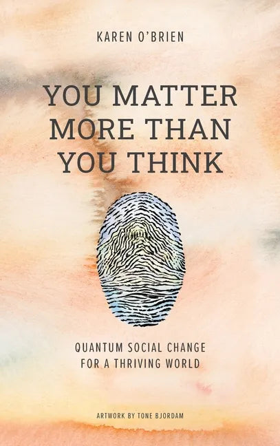 You Matter More Than You Think: Quantum Social Change for a Thriving World - Hardcover