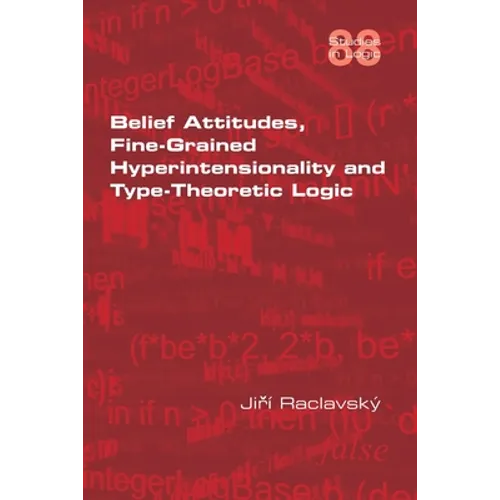 Belief Attitudes, Fine-Grained Hyperintensionality and Type-Theoretic Logic - Paperback