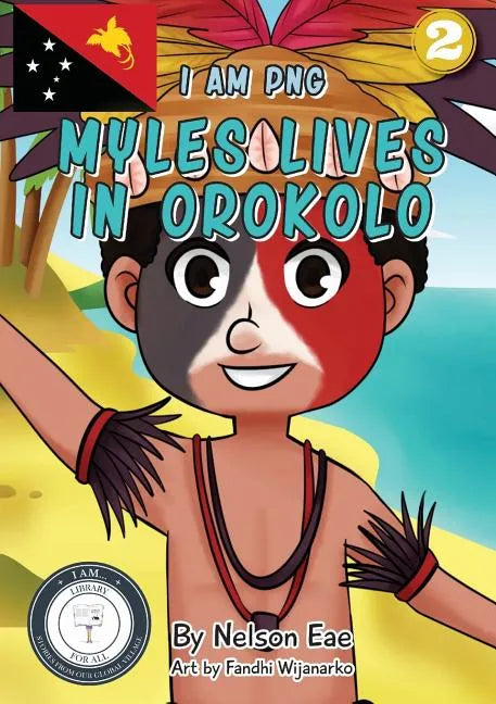 Myles Lives In Orokolo: I Am PNG - Paperback