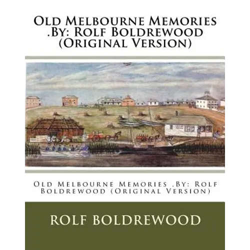 Old Melbourne Memories .By: Rolf Boldrewood (Original Version) - Paperback