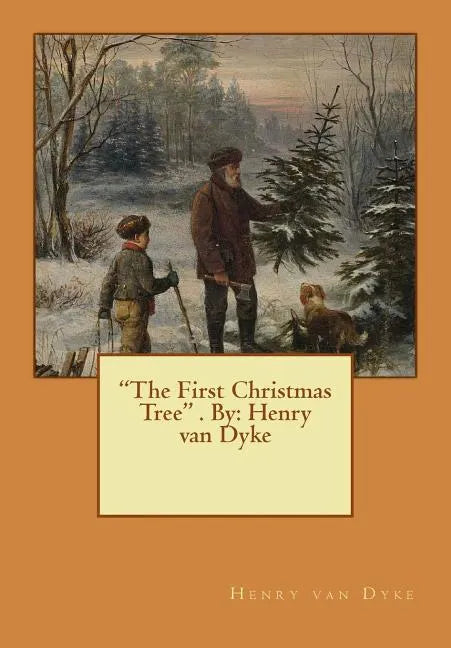 "The First Christmas Tree" . By: Henry van Dyke - Paperback