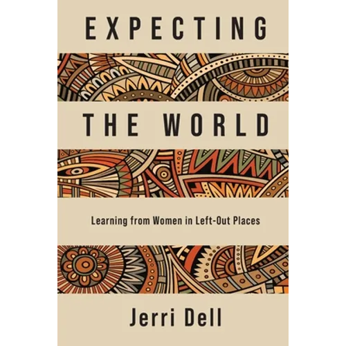 Expecting the World: Learning from Women in Left-Out Places - Paperback