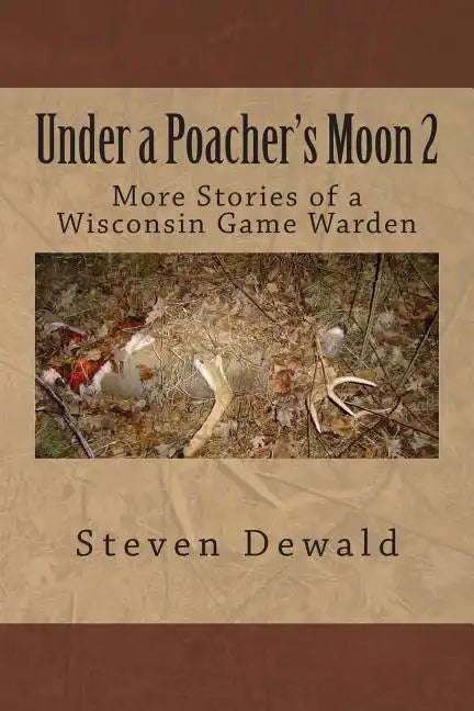 Under a Poacher's Moon 2: More Stories of a Wisconsin Game Warden - Paperback