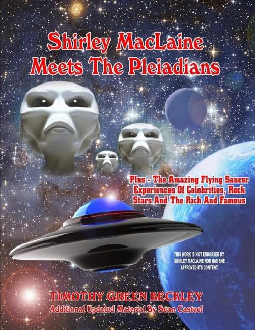 Shirley MacLaine Meets The Pleiadians: Plus - The Amazing Flying Saucer Experiences Of Celebrities, Rock Stars And The Rich And Famous - Paperback