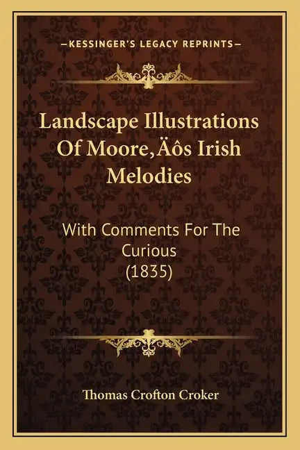 Landscape Illustrations Of Moore's Irish Melodies: With Comments For The Curious (1835) - Paperback