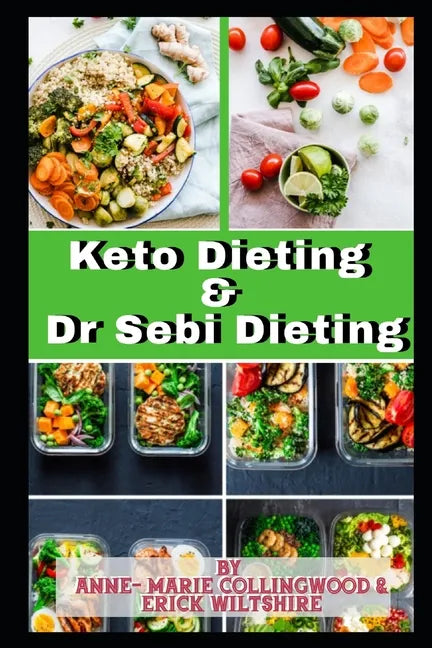 Keto Dieting and Dr Sebi Dieting: The Complete Guide: Full of delicious recipes, plant based diet recipes including delicious vegan meal, weight loss - Paperback