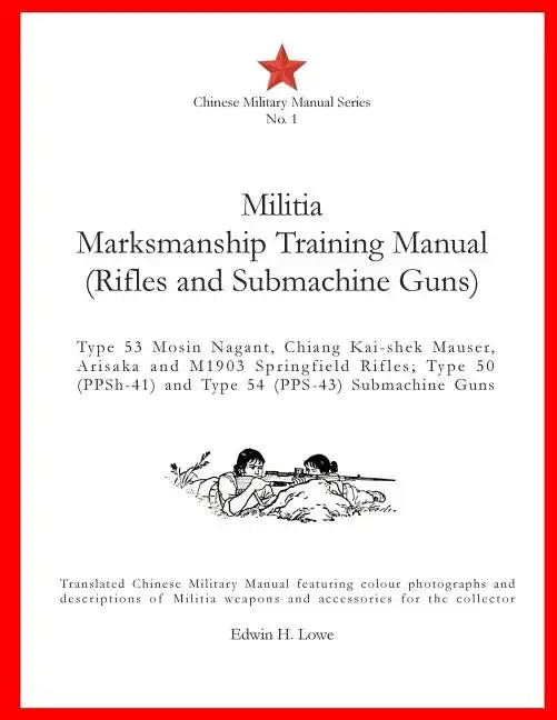 Militia Marksmanship Training Manual (Rifles and Submachine Guns): Type 53 Mosin Nagant, Chiang Kai-shek Mauser, Arisaka and M1903 Springfield Rifles; - Paperback