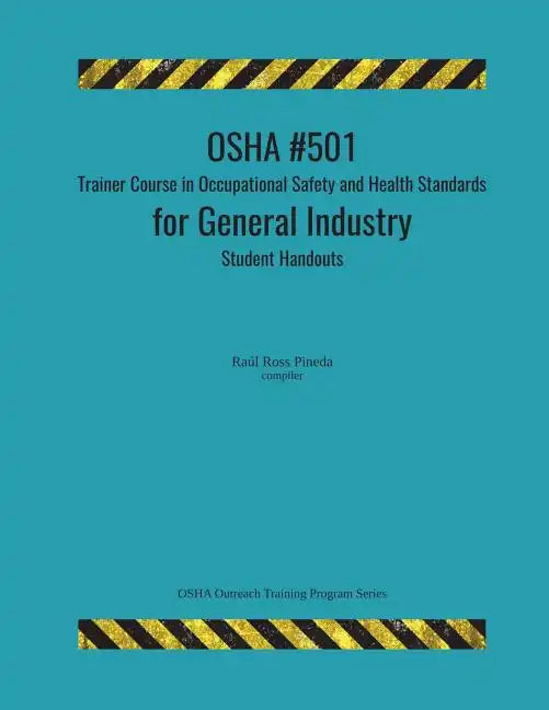OSHA #501 Trainer Course in Occupational Safety and Health Standards for General Industry; Student Handouts - Paperback