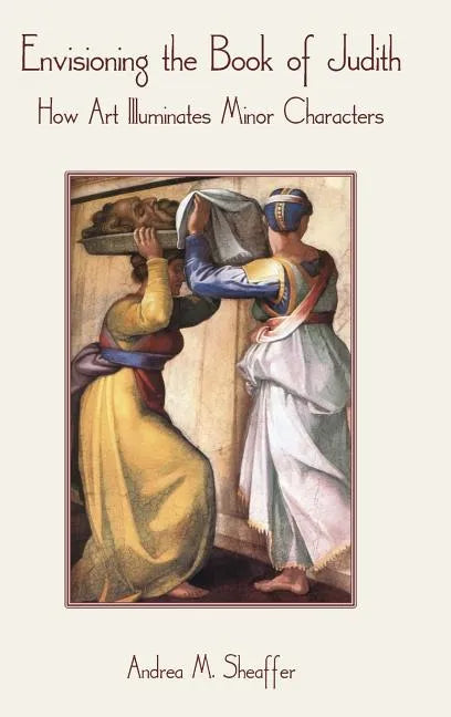 Envisioning the Book of Judith: How Art Illuminates Minor Characters - Hardcover